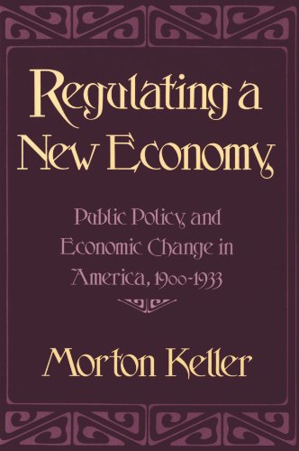 Regulating a New Economy Public Policy and Economic Change in America, 1900&82 [Paperback]