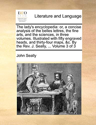 The Lady's Encyclopedia Or, A Concise Analysis Of The Belles Lettres, The Fine  [Paperback]