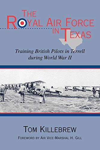 The Royal Air Force In Texas Training British Pilots In Terrell During World Wa [Paperback]
