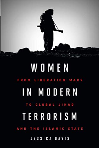 Women in Modern Terrorism From Liberation Wars to Global Jihad and the Islamic  [Paperback]