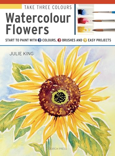 Take Three Colours Watercolour Flowers Start to paint with 3 colours, 3 brushe [Paperback]