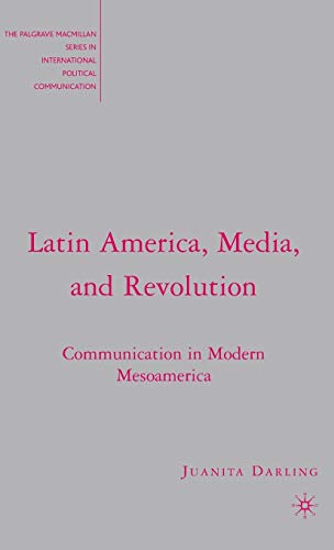 Latin America, Media, and Revolution Communication in Modern Mesoamerica [Hardcover]