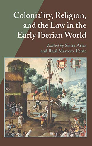 Coloniality, Religion, and the Law in the Early Iberian World [Hardcover]
