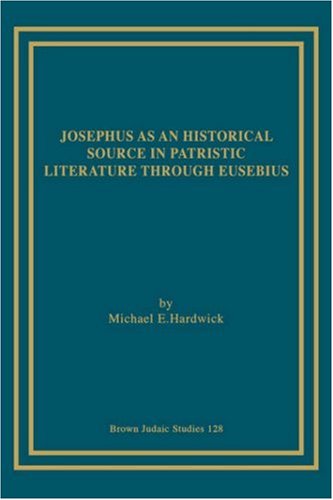 Josephus As an Historical Source in Patristic Literature Through Eusebius [Unknown]