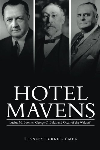 Hotel Mavens  Lucius M. Boomer, George C. Boldt and Oscar of the Waldorf [Paperback]