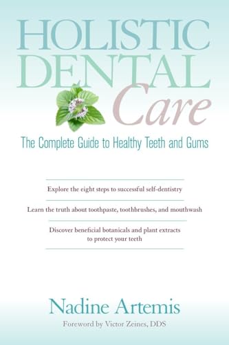Holistic Dental Care The Complete Guide to Healthy Teeth and Gums [Paperback]