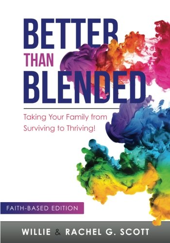 Better Than Blended Taking Your Stepfamily From Surviving To Thriving [Paperback]
