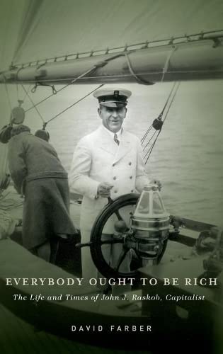 Everybody Ought to Be Rich The Life and Times of John J. Raskob, Capitalist [Hardcover]