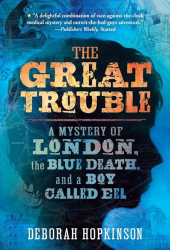 The Great Trouble A Mystery of London, the Blue Death, and a Boy Called Eel [Paperback]