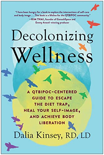 Decolonizing Wellness A QTBIPOC-Centered Guide to Escape the Diet Trap, Heal Yo [Paperback]