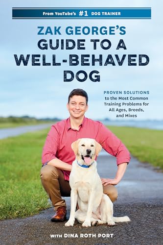 Zak George's Guide to a Well-Behaved Dog Proven Solutions to the Most Common Tr [Paperback]