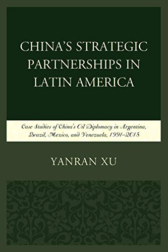 China's Strategic Partnerships in Latin America Case Studies of China's Oil Dip [Paperback]
