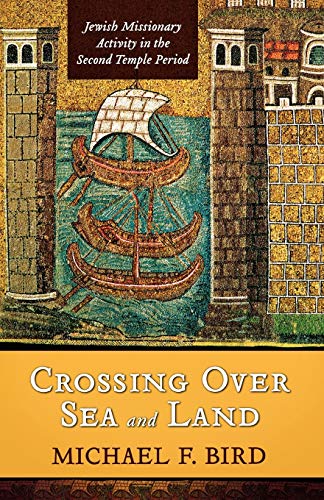 Crossing Over Sea and Land Jewish Missionary Activity in the Second Temple Peri [Paperback]