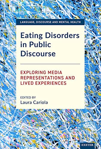 Eating Disorders in Public Discourse Exploring Media Representations and Lived  [Hardcover]