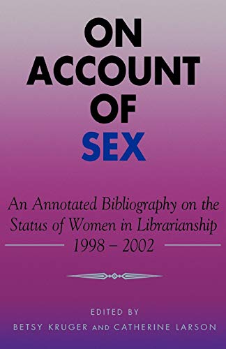 On Account of Sex An Annotated Bibliography on the Status of Women in Librarian [Paperback]