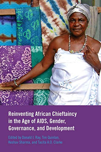 Reinventing African Chieftaincy in the Age of AIDS, Gender, Governance, and Deve [Paperback]