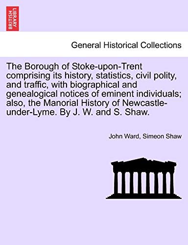 The Borough Of Stoke-Upon-Trent Comprising Its History, Statistics, Civil Polity [Paperback]