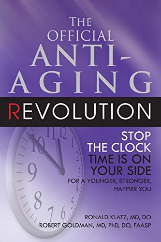 The Official Anti-Aging Revolution, Fourth Ed. Stop the Clock Time Is on Your  [Paperback]
