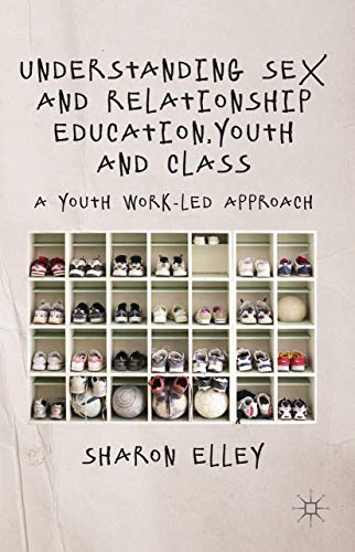 Understanding Sex and Relationship Education, Youth and Class: A Youth Work-Led  [Hardcover]