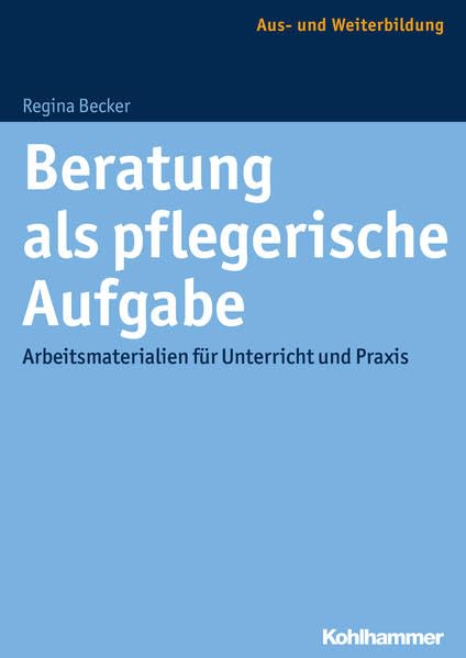 Beratung als pflegerische Aufgabe Arbeitsmaterialien fur Unterricht und Praxis [Paperback]