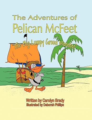Adventures of Pelican Mcfeet  The Big Lumpy Green Monster [Paperback]