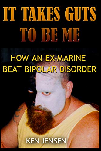 It Takes Guts To Be Me How An Ex-Marine Beat Bipolar Disorder [Paperback]