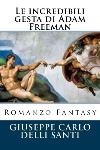 Le Incredibili Gesta Di Adam Freeman Romanzo Fantasy (italian Edition) [Paperback]