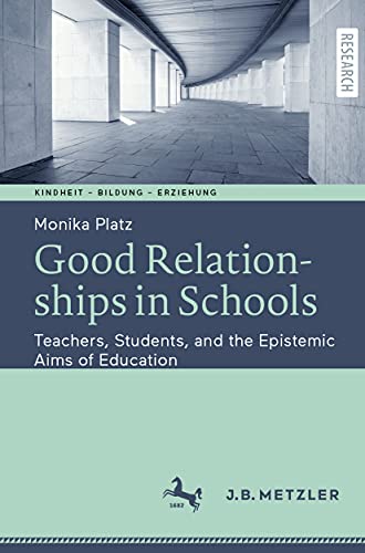 Good Relationships in Schools Teachers, Students, and the Epistemic Aims of Edu [Paperback]