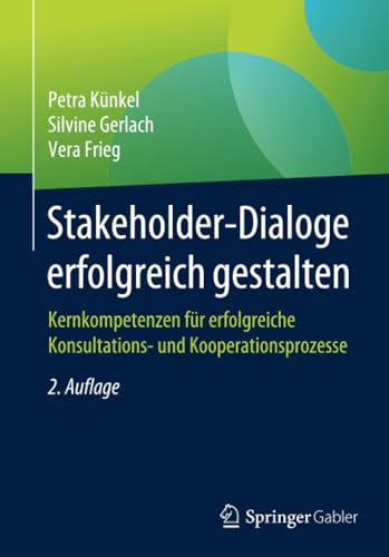 Stakeholder-Dialoge erfolgreich gestalten Kernkompetenzen fr erfolgreiche Kons [Paperback]
