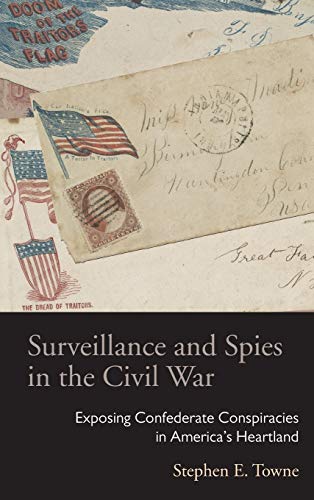 Surveillance and Spies in the Civil War Exposing Confederate Conspiracies in Am [Hardcover]