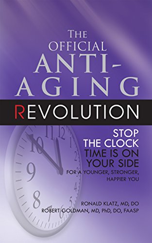 The Official Anti-Aging Revolution, Fourth Ed. Stop the Clock Time Is on Your  [Hardcover]
