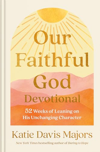 Our Faithful God Devotional 52 Weeks of Leaning on His Unchanging Character [Hardcover]