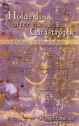 Hlderlin after the Catastrophe  Heidegger - Adorno - Brecht [Hardcover]