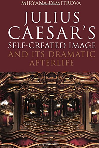 Julius Caesar's Self-Created Image and Its Dramatic Afterlife [Hardcover]