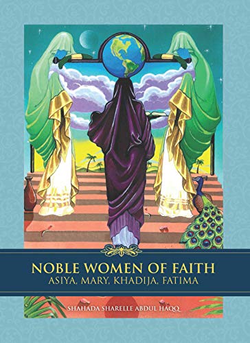 Noble Women of Faith Asiya, Mary, Khadija, Fatima [Hardcover]
