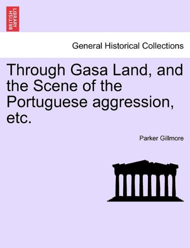 Through Gasa Land, and the Scene of the Portuguese aggression, Etc [Paperback]