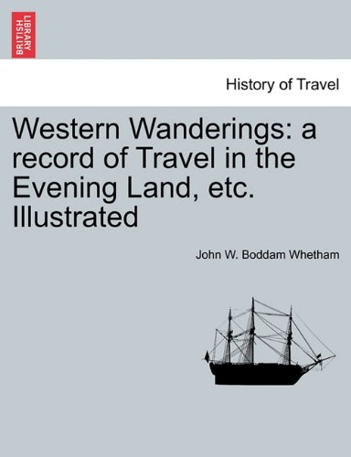 Western Wanderings  A record of Travel in the Evening Land, etc. Illustrated [Paperback]