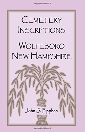 Cemetery Inscriptions, Wolfeboro, New Hampshire [Paperback]