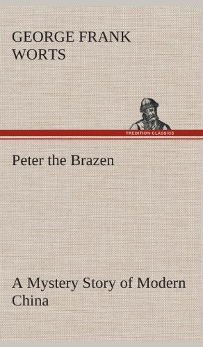 Peter the Brazen a Mystery Story of Modern China [Hardcover]