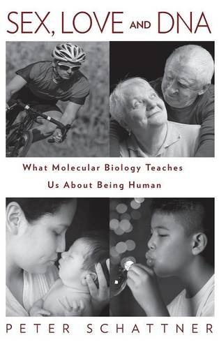 Sex, Love and DNA  What Molecular Biology Teaches Us about Being Human [Hardcover]