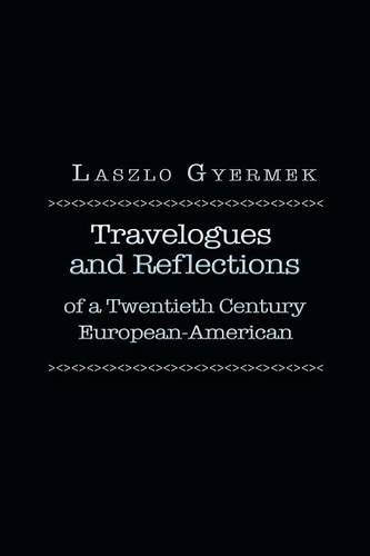 Travelogues And Reflections Of A Twentieth Century European American [Paperback]