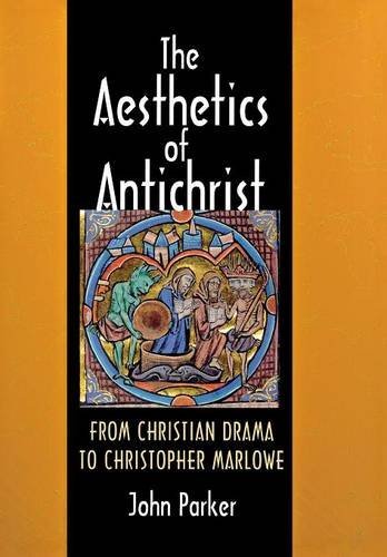 The Aesthetics Of Antichrist From Christian Drama To Christopher Marlowe [Hardcover]