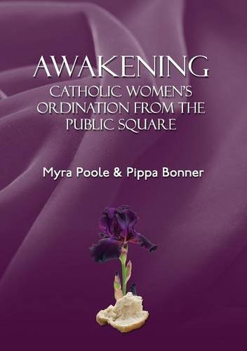 Awakening - Catholic Women's Ordination From The Public Square [Paperback]