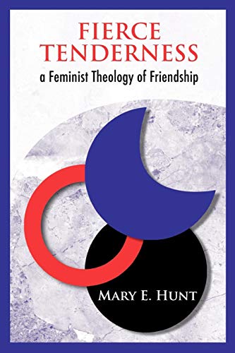 Fierce Tenderness A Feminist Theology Of Friendship [Paperback]
