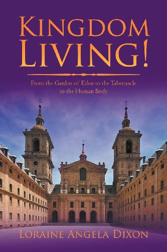 Kingdom Living  From the Garden of Eden to the Tabernacle to the Human Body [Paperback]