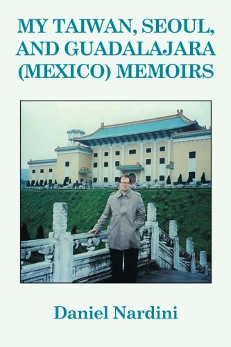 My Taiwan, Seoul, And Guadalajara (mexico) Memoirs [Paperback]