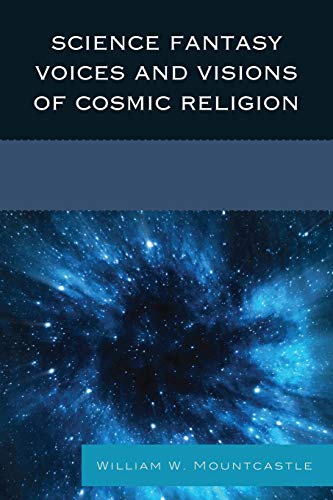 Science Fantasy Voices and Visions of Cosmic Religion [Paperback]