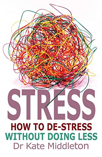 Stress How to De-Stress Without Doing Less [Paperback]