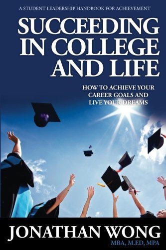 Succeeding In College And Life How To Achieve Your Goals And Live Your Dreams [Paperback]