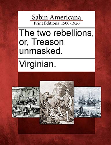 Two Rebellions, or, Treason Unmasked [Paperback]